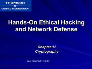 Hands-On Ethical Hacking and Network Defense Chapter 12 Cryptography Last modified 11-6-08 