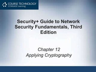 Security+ Guide to Network Security Fundamentals, Third Edition Chapter 12 Applying Cryptography 