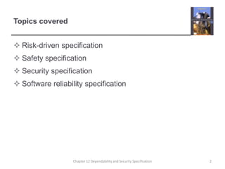 Topics coveredRisk-driven specificationSafety specificationSecurity specificationSoftware reliability specification2Chapter 12 Dependability and Security Specification
