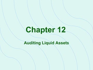 Chapter 12   Auditing Liquid Assets 