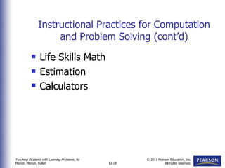 Instructional Practices for Computation and Problem Solving (cont’d) Life Skills Math Estimation Calculators 