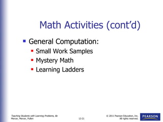 Math Activities (cont’d) General Computation: Small Work Samples Mystery Math Learning Ladders 