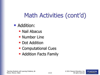 Math Activities (cont’d) Addition: Nail Abacus Number Line Dot Addition Computational Cues Addition Facts Family 