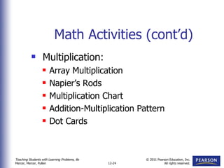 Math Activities (cont’d) Multiplication: Array Multiplication Napier’s Rods Multiplication Chart Addition-Multiplication Pattern Dot Cards 