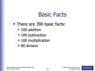 Basic Facts There are 390 basic facts: 100 addition 100 subtraction 100 multiplication 90 division 