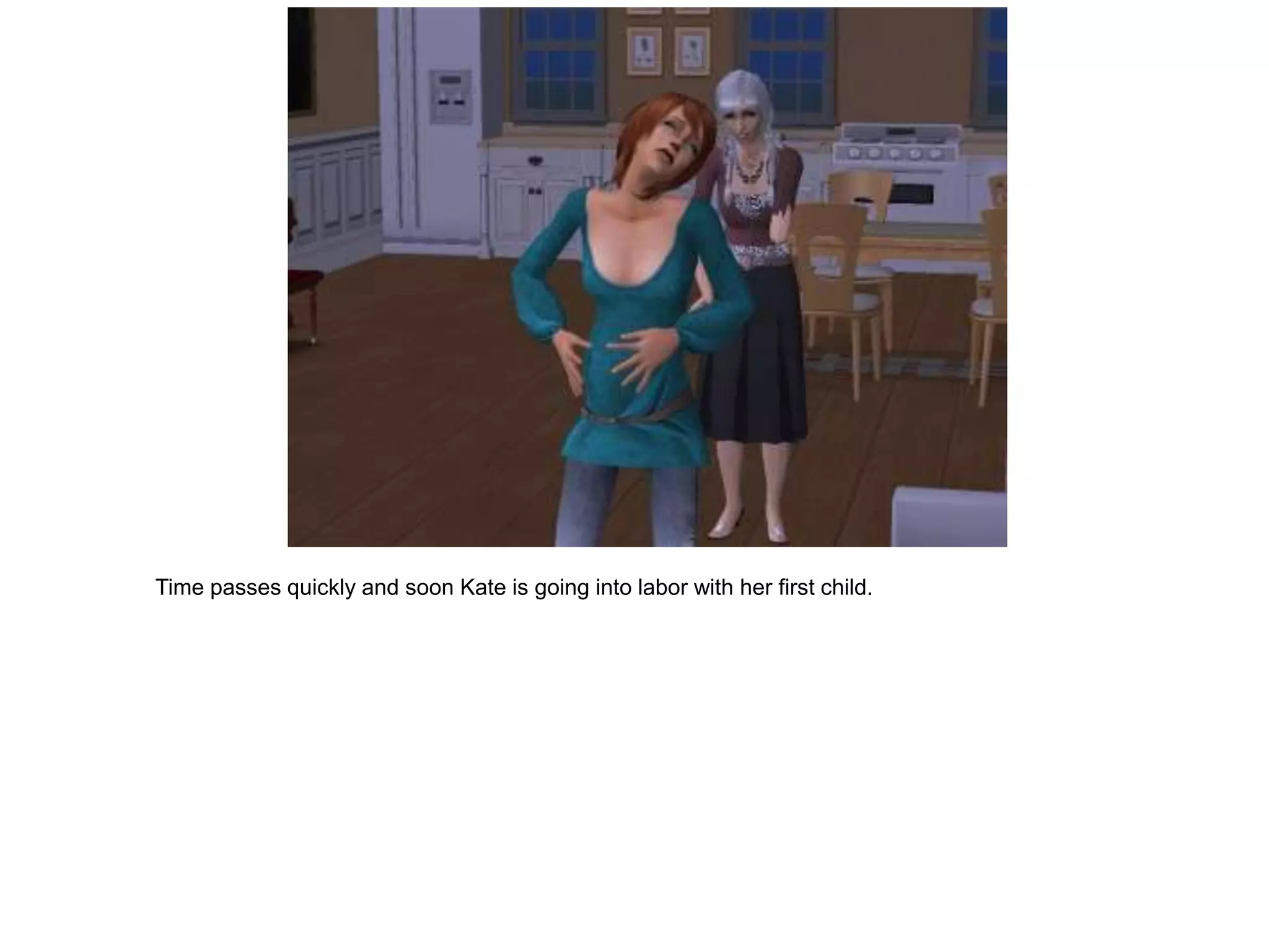 Time passes quickly and soon Kate is going into labor with her first child.
 