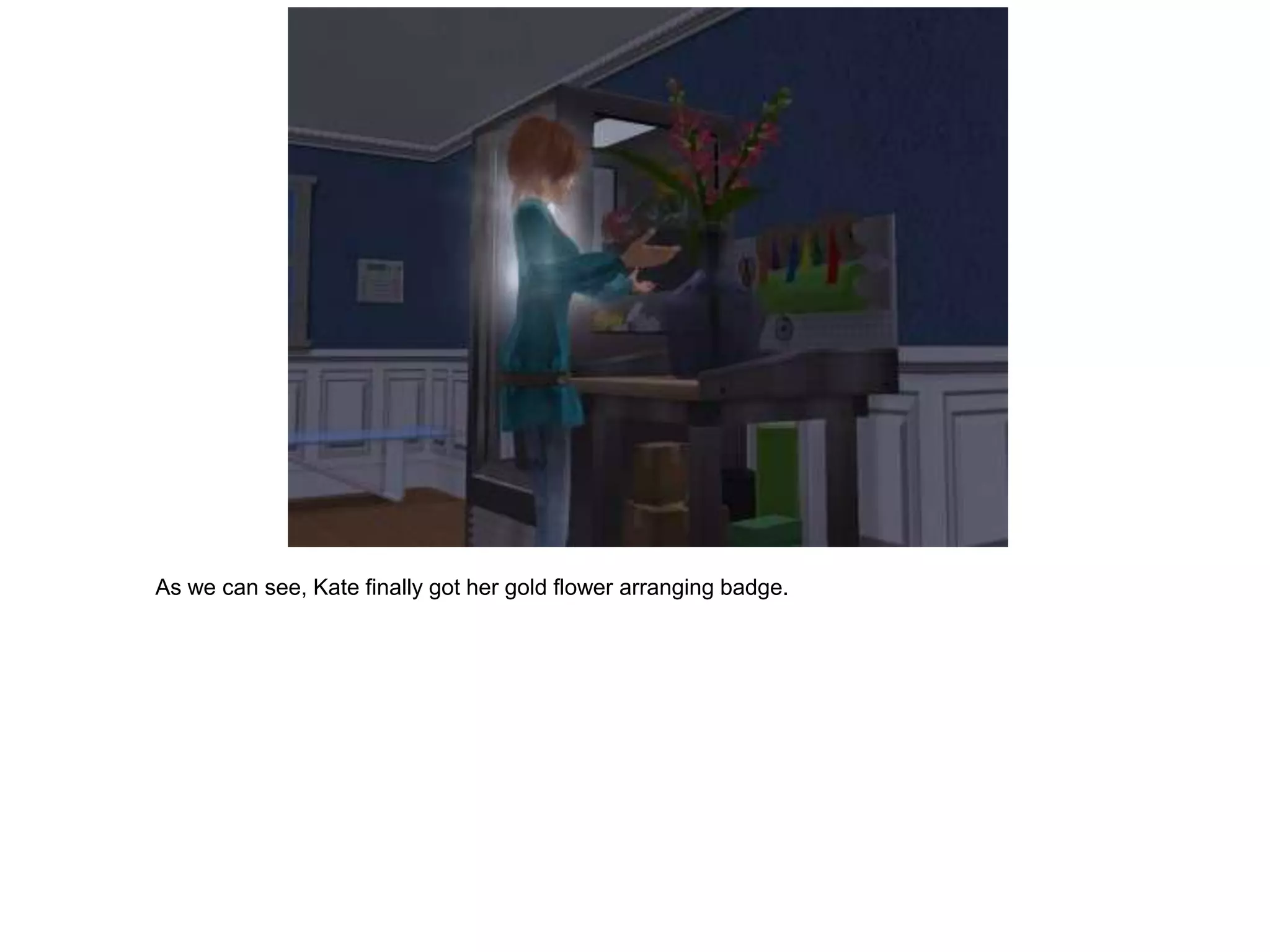 As we can see, Kate finally got her gold flower arranging badge.
 