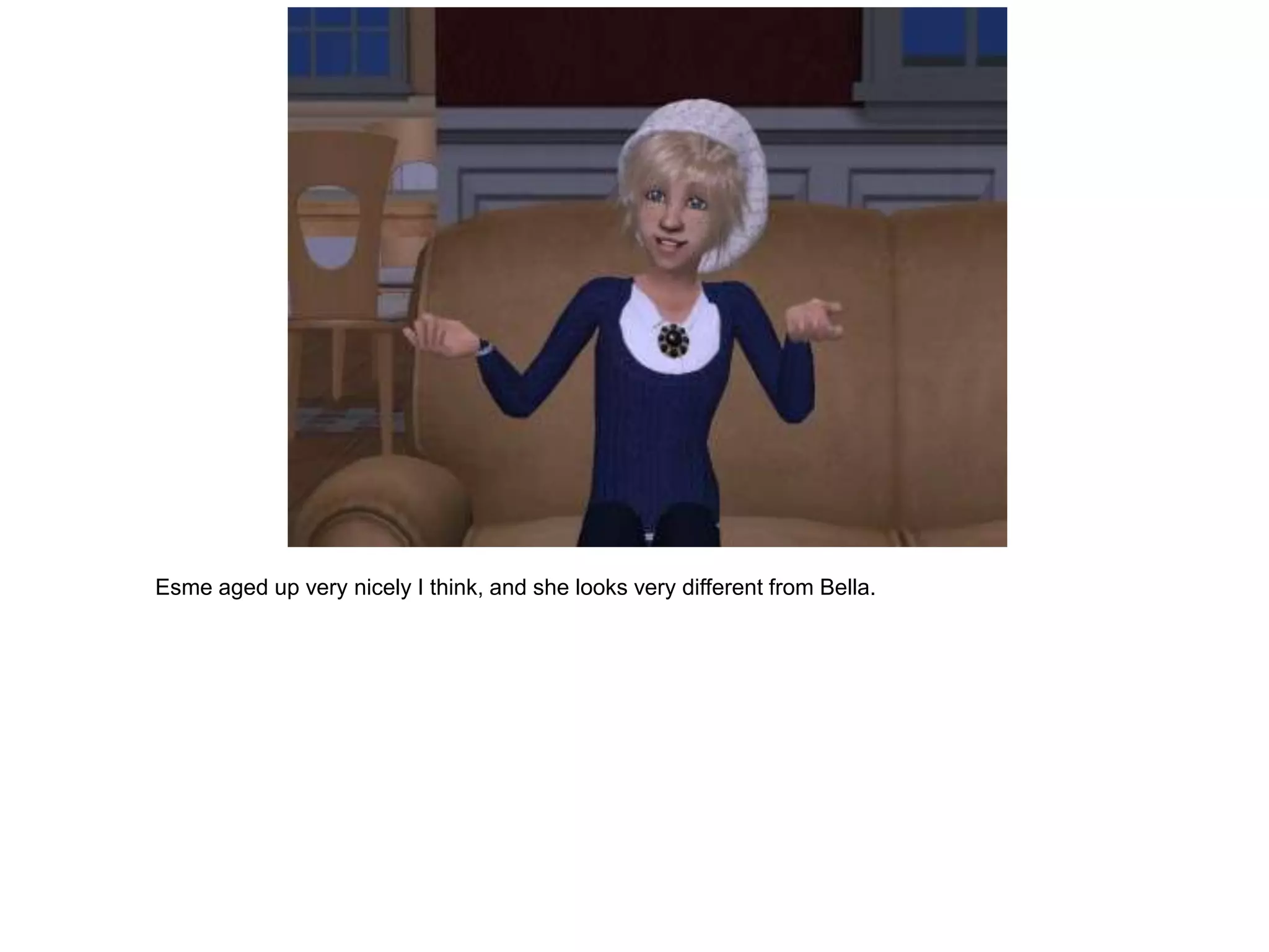 Esme aged up very nicely I think, and she looks very different from Bella.
 