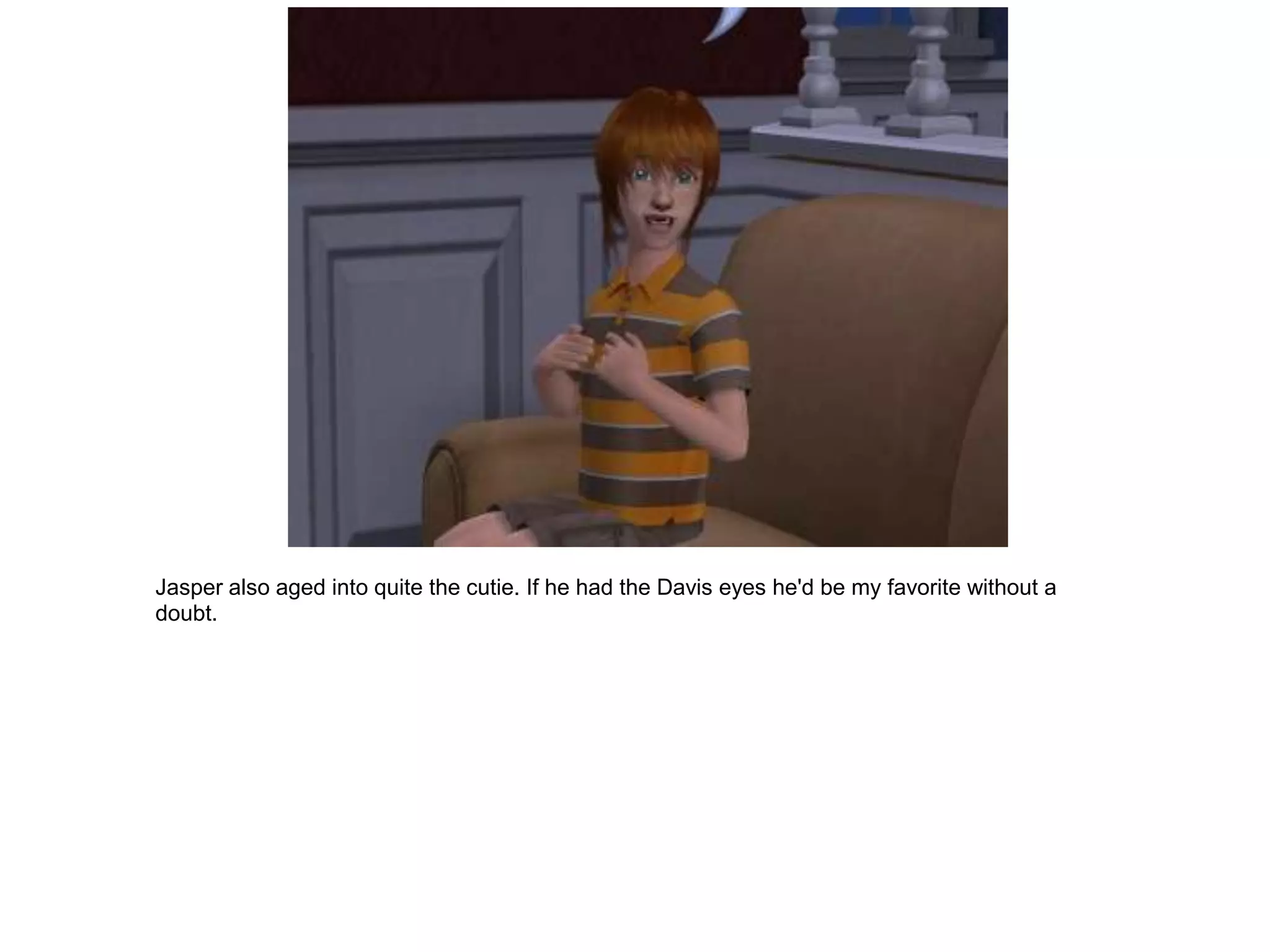 Jasper also aged into quite the cutie. If he had the Davis eyes he'd be my favorite without a
doubt.
 