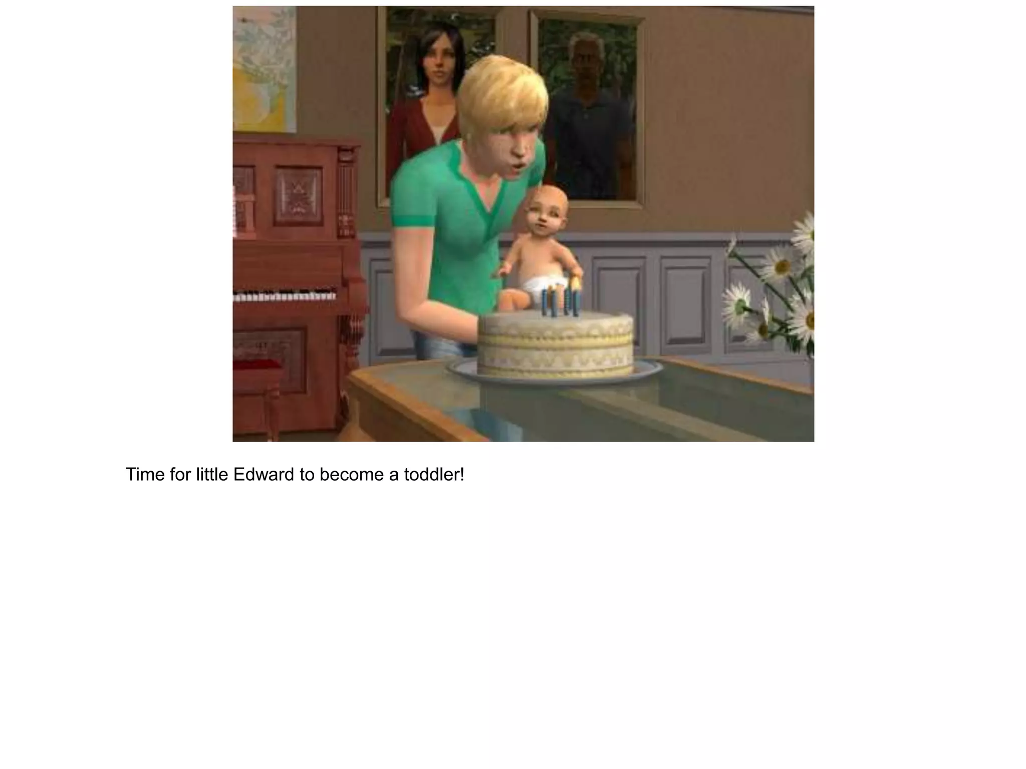 Time for little Edward to become a toddler!
 