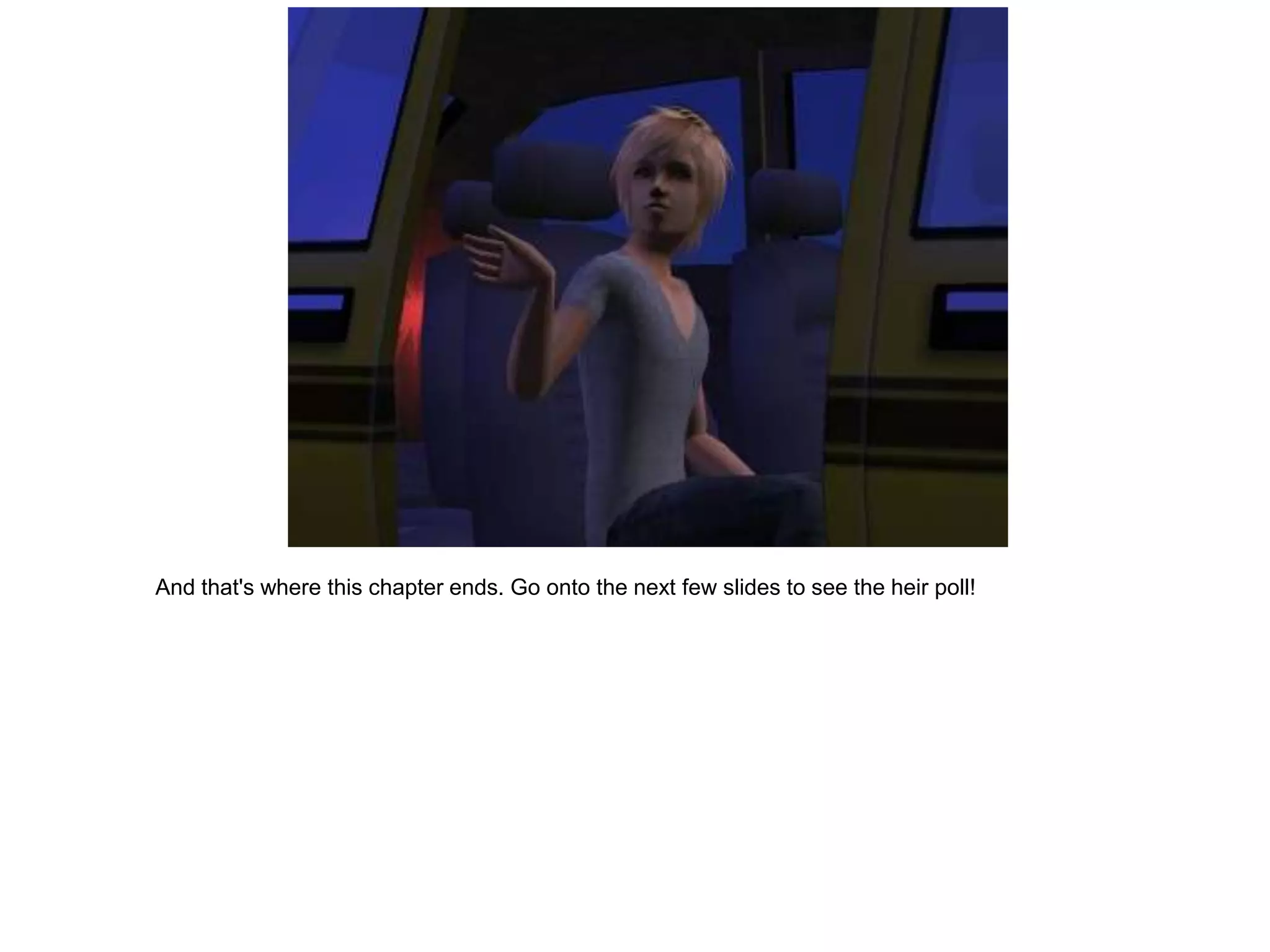 And that's where this chapter ends. Go onto the next few slides to see the heir poll!
 