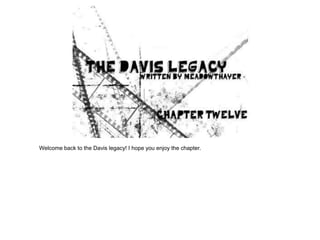 Welcome back to the Davis legacy! I hope you enjoy the chapter.
 