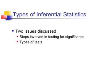 Types of Inferential Statistics

   Two issues discussed
       Steps involved in testing for significance
       Types of tests
 