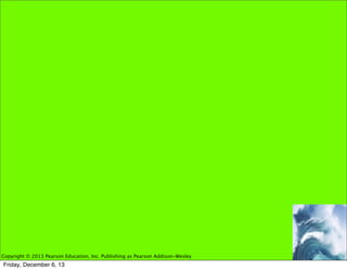 Copyright © 2013 Pearson Education, Inc. Publishing as Pearson Addison-Wesley

Friday, December 6, 13

 