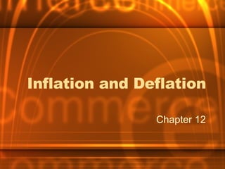 Inflation and Deflation Chapter 12 