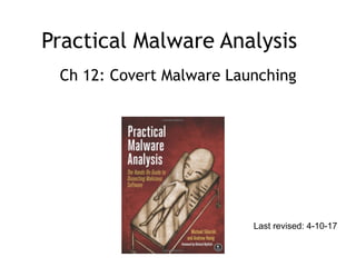 Practical Malware Analysis
Ch 12: Covert Malware Launching
Last revised: 4-10-17
 