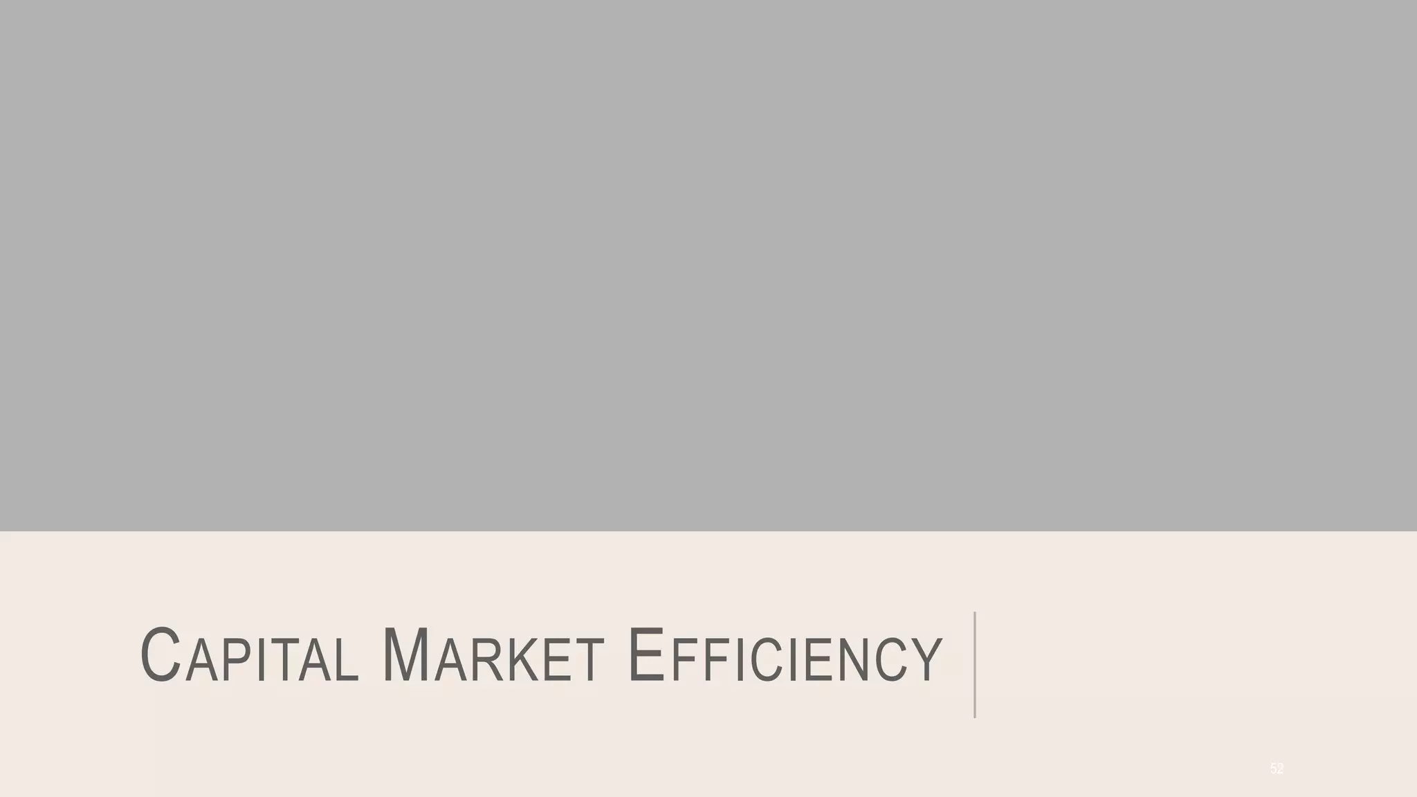 CAPITAL MARKET EFFICIENCY
52
 