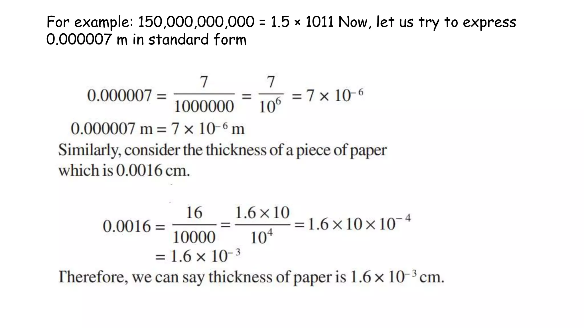 For example: 150,000,000,000 = 1.5 × 1011 Now, let us try to express
0.000007 m in standard form
 