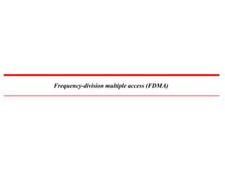 Frequency-division multiple access (FDMA)
 