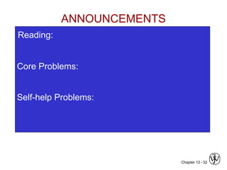 Chapter 12 - 32
Core Problems:
Self-help Problems:
ANNOUNCEMENTS
Reading:
 