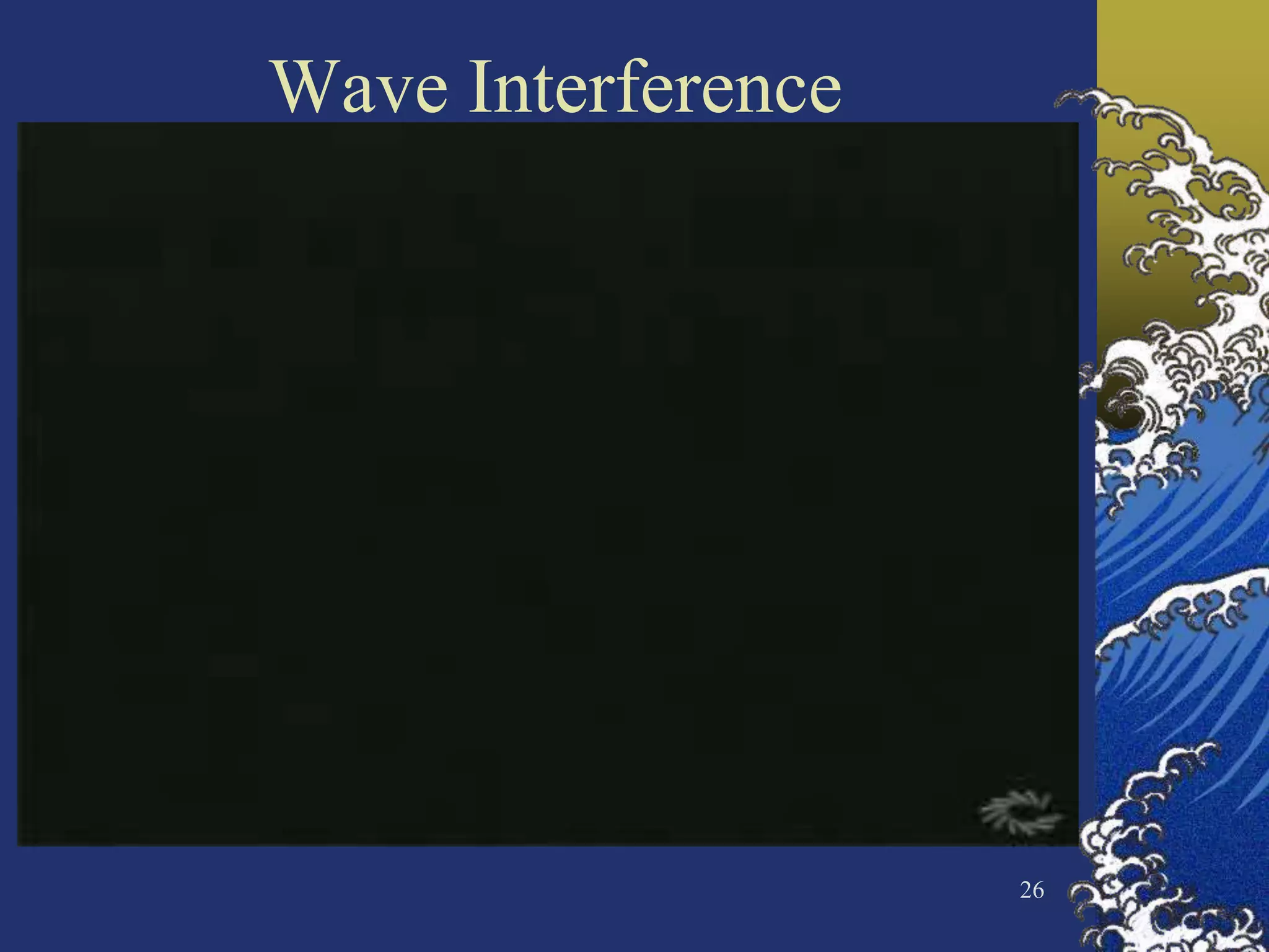 Wave Interference




                    26
 