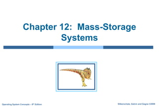 Silberschatz, Galvin and Gagne ©2009
Operating System Concepts – 8th Edition
Chapter 12: Mass-Storage
Systems
 