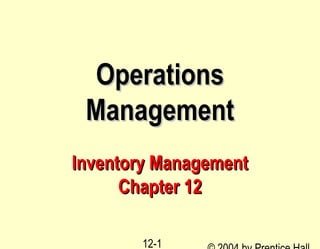 Operations
 Management
Inventory Management
      Chapter 12

       12-1
 