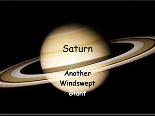 Saturn
Another
Windswept
Giant
 