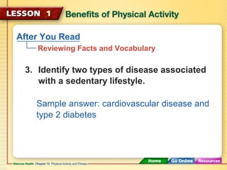 After You Read 
Reviewing Facts and Vocabulary 
3. Identify two types of disease associated 
with a sedentary lifestyle. 
...