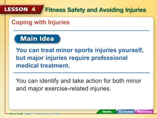 Coping with Injuries 
You can treat minor sports injuries yourself, 
but major injuries require professional 
medical trea...
