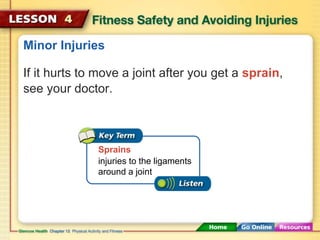 Minor Injuries 
If it hurts to move a joint after you get a sprain, 
see your doctor. 
Sprains 
injuries to the ligaments ...