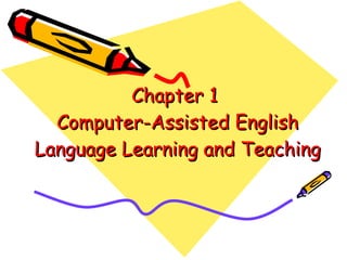 Chapter 1  Computer-Assisted English Language Learning and Teaching 