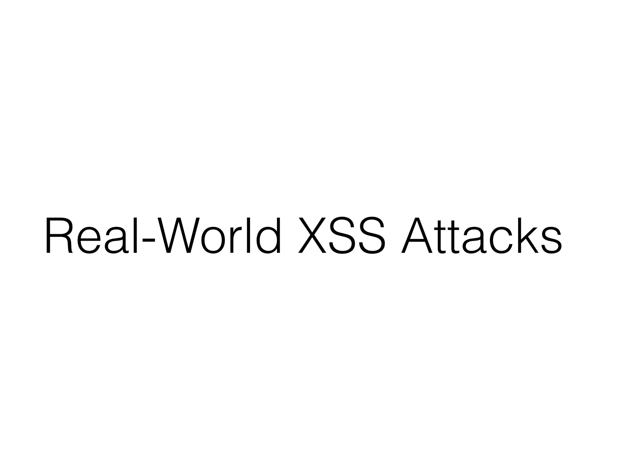 Real-World XSS Attacks
 