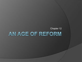 An Age of Reform Chapter 12 