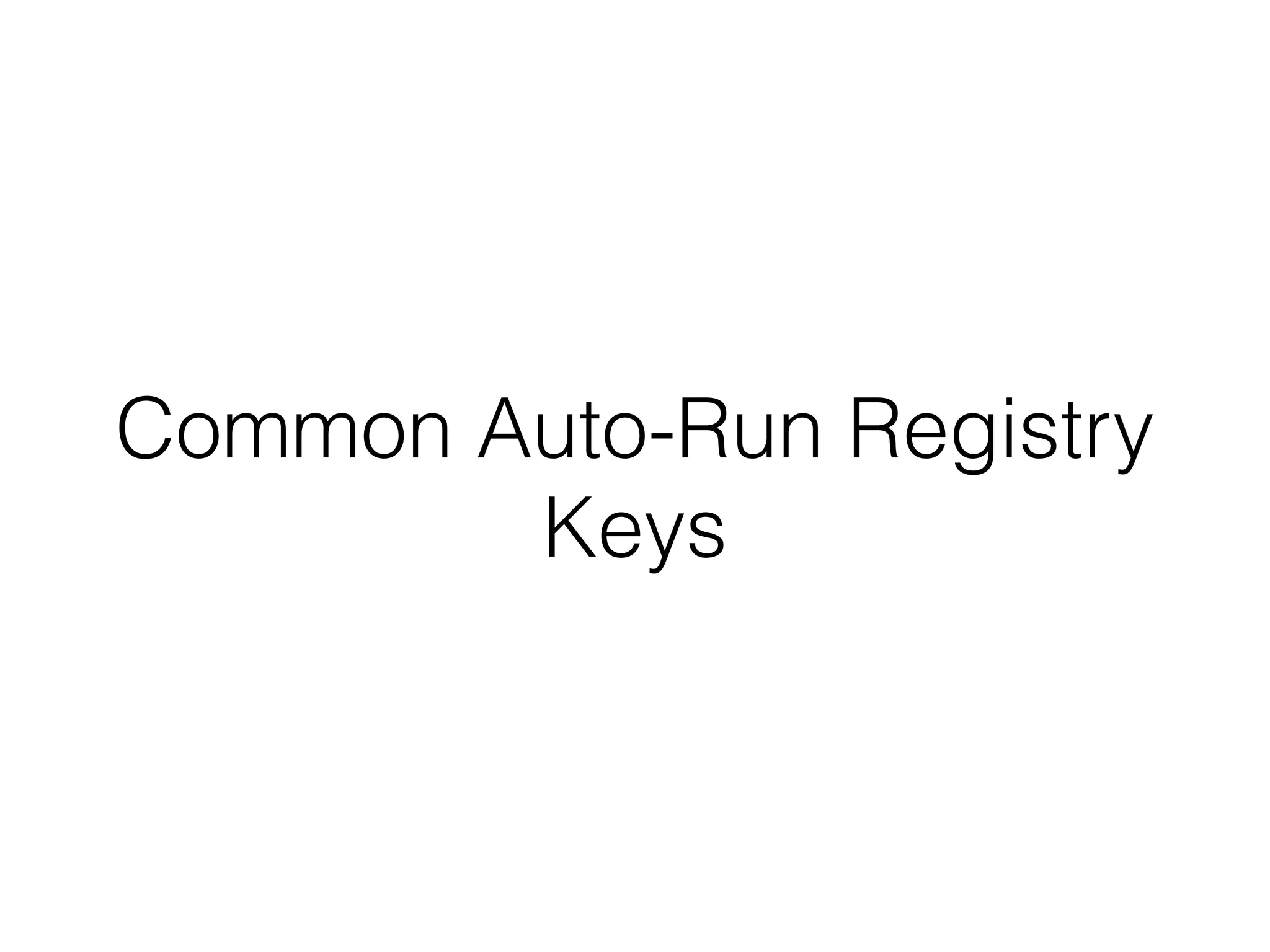Common Auto-Run Registry
Keys
 