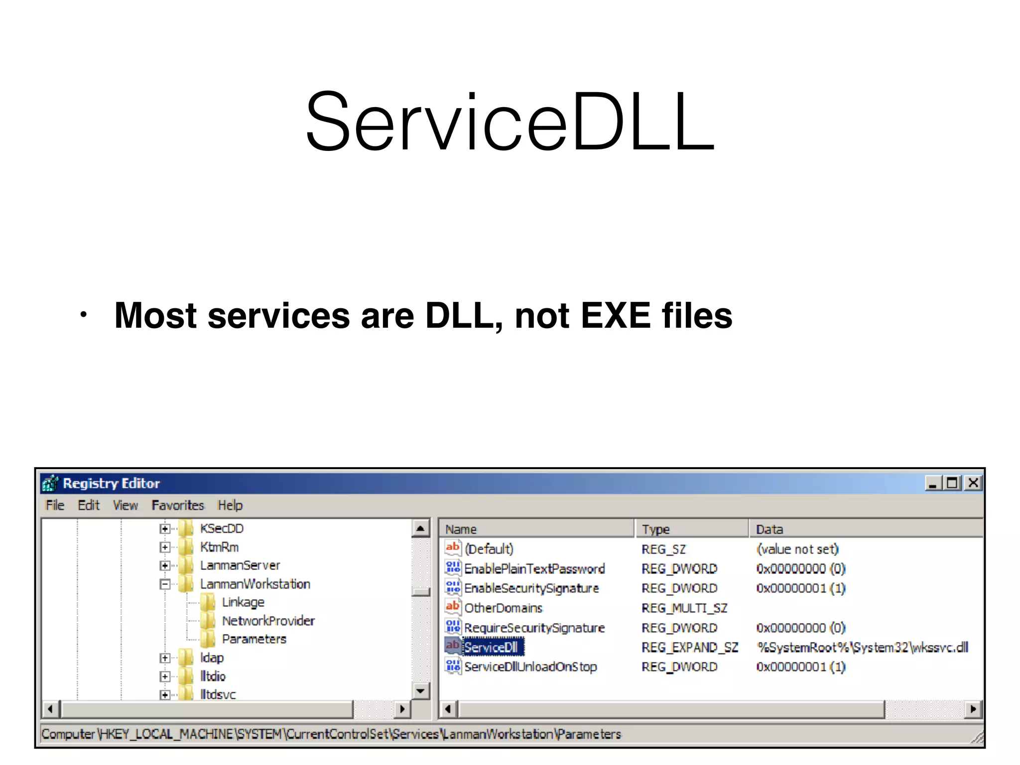 ServiceDLL
• Most services are DLL, not EXE ﬁles
 