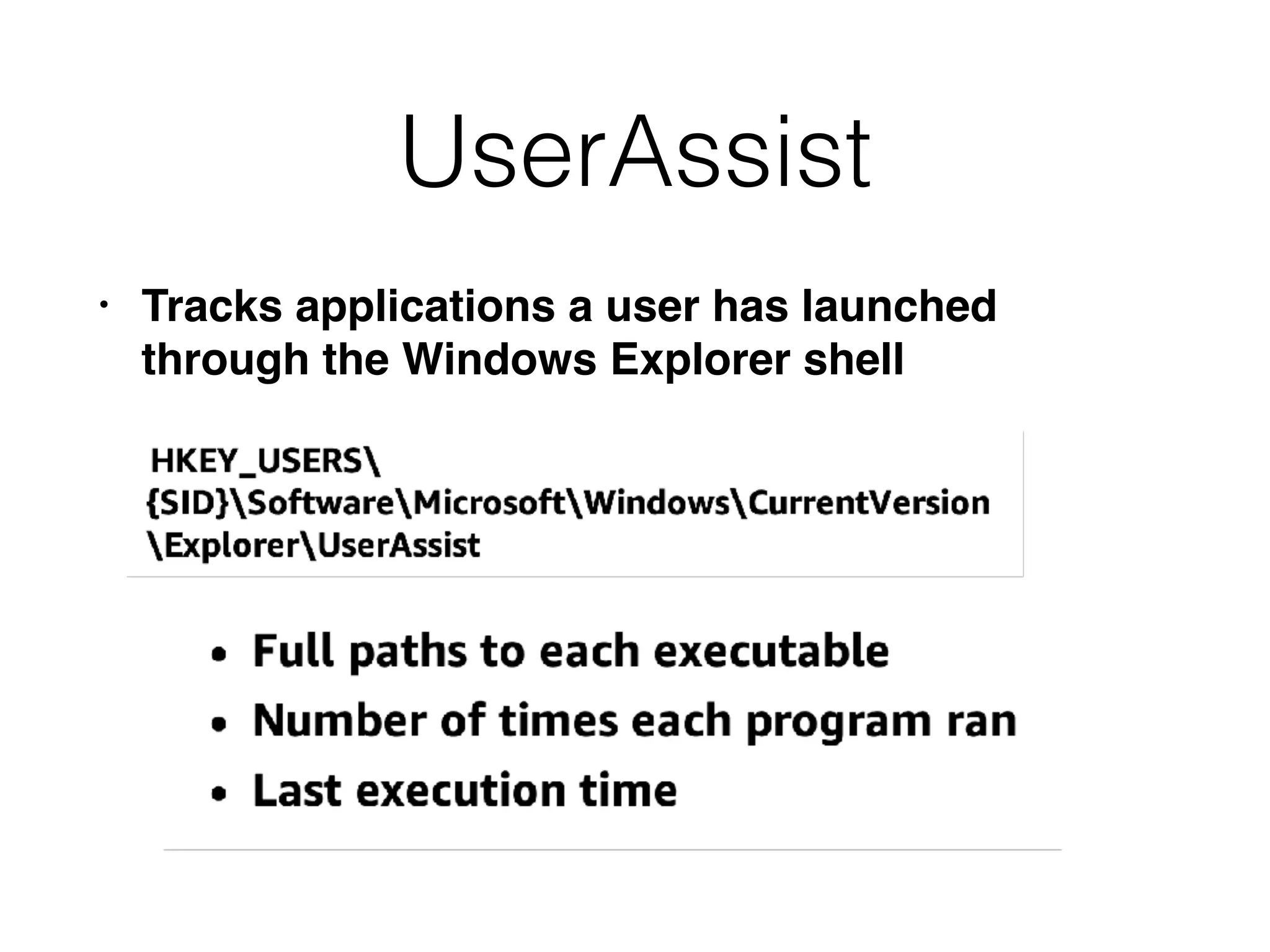 UserAssist
• Tracks applications a user has launched
through the Windows Explorer shell
 