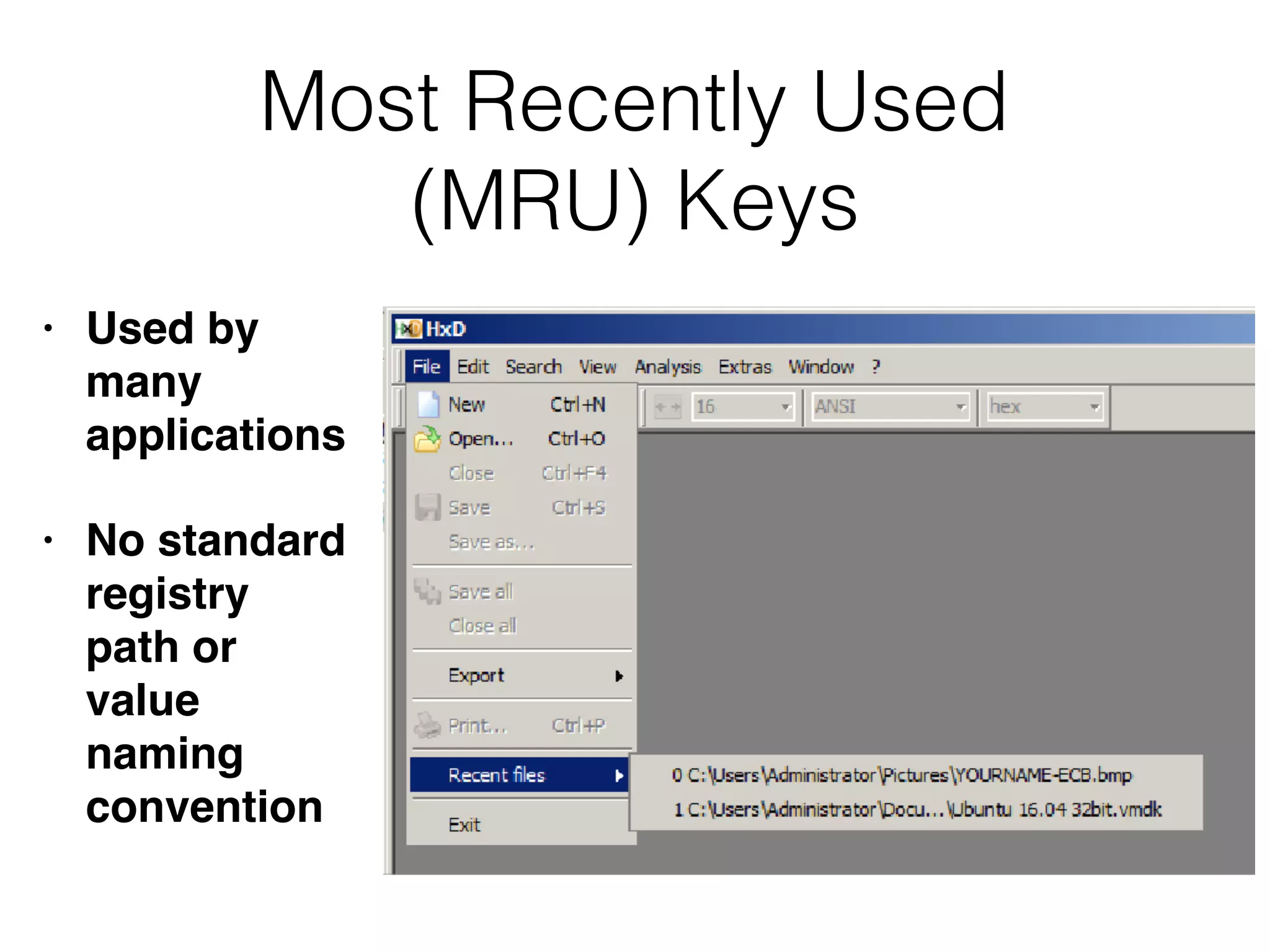 Most Recently Used
(MRU) Keys
• Used by
many
applications
• No standard
registry
path or
value
naming
convention
 