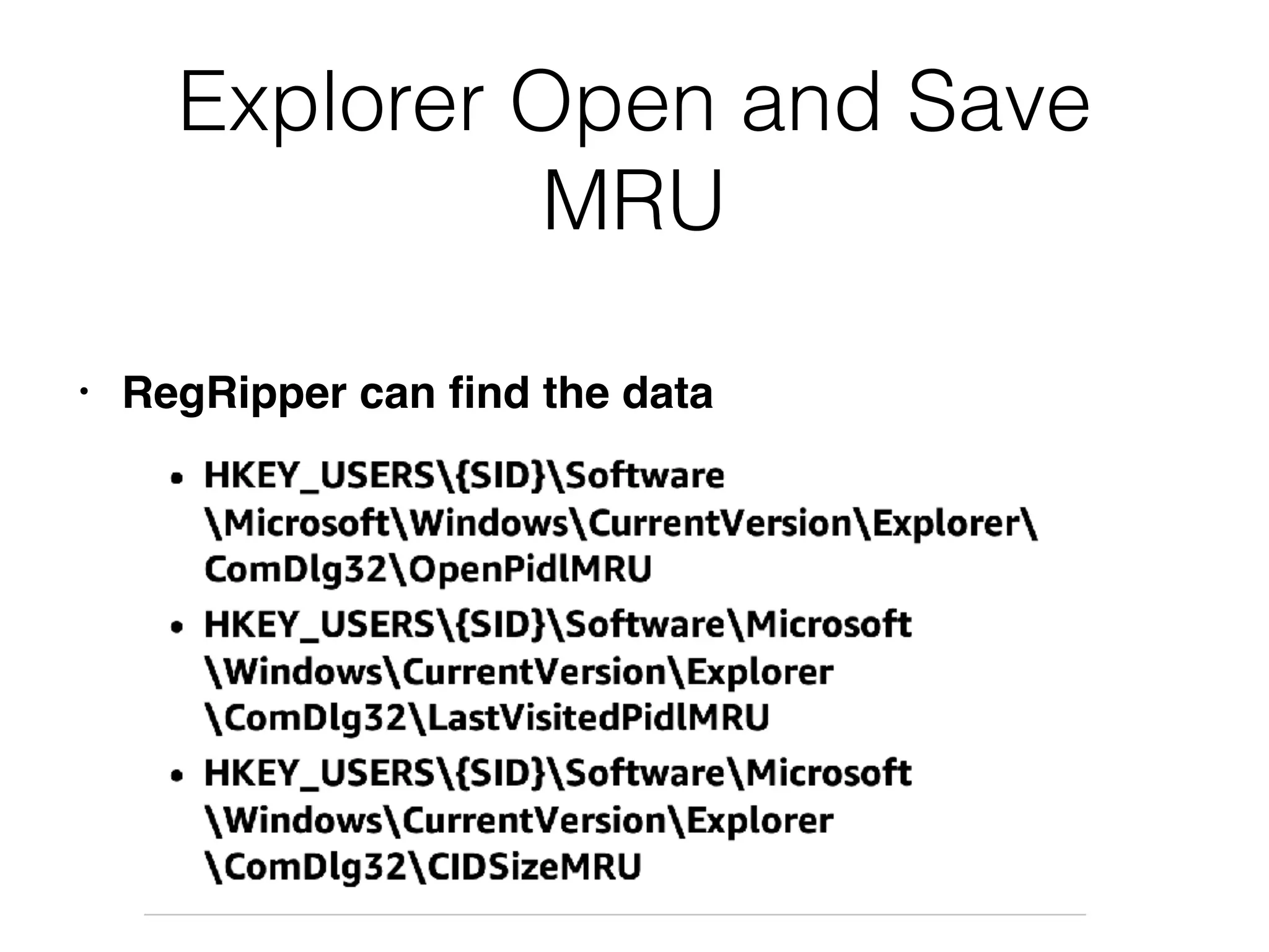 Explorer Open and Save
MRU
• RegRipper can ﬁnd the data
 