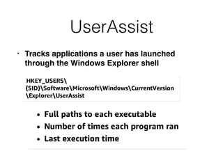 UserAssist
• Tracks applications a user has launched
through the Windows Explorer shell
 
