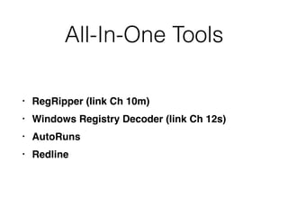 All-In-One Tools
• RegRipper (link Ch 10m)
• Windows Registry Decoder (link Ch 12s)
• AutoRuns
• Redline
 