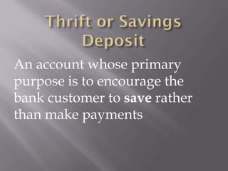 An account whose primary
purpose is to encourage the
bank customer to save rather
than make payments
 