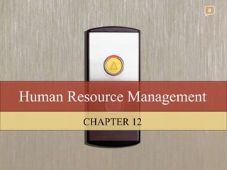 Human Resource Management CHAPTER 12 0 
