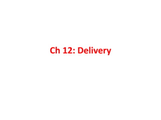 Ch 12: Delivery 