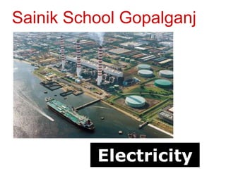 Electricity
Sainik School Gopalganj
 