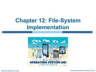 Silberschatz, Galvin and Gagne ©2018
Operating System Concepts
Chapter 12: File-System
Implementation
 