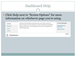 Dashboard Help
 Click Help next to “Screen Options” for more

information on whichever page you’re using.

 