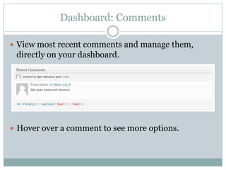 Dashboard: Comments
 View most recent comments and manage them,

directly on your dashboard.

 Hover over a comment to see more options.

 