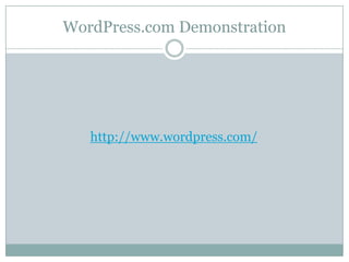 WordPress.com Demonstration

http://www.wordpress.com/

 