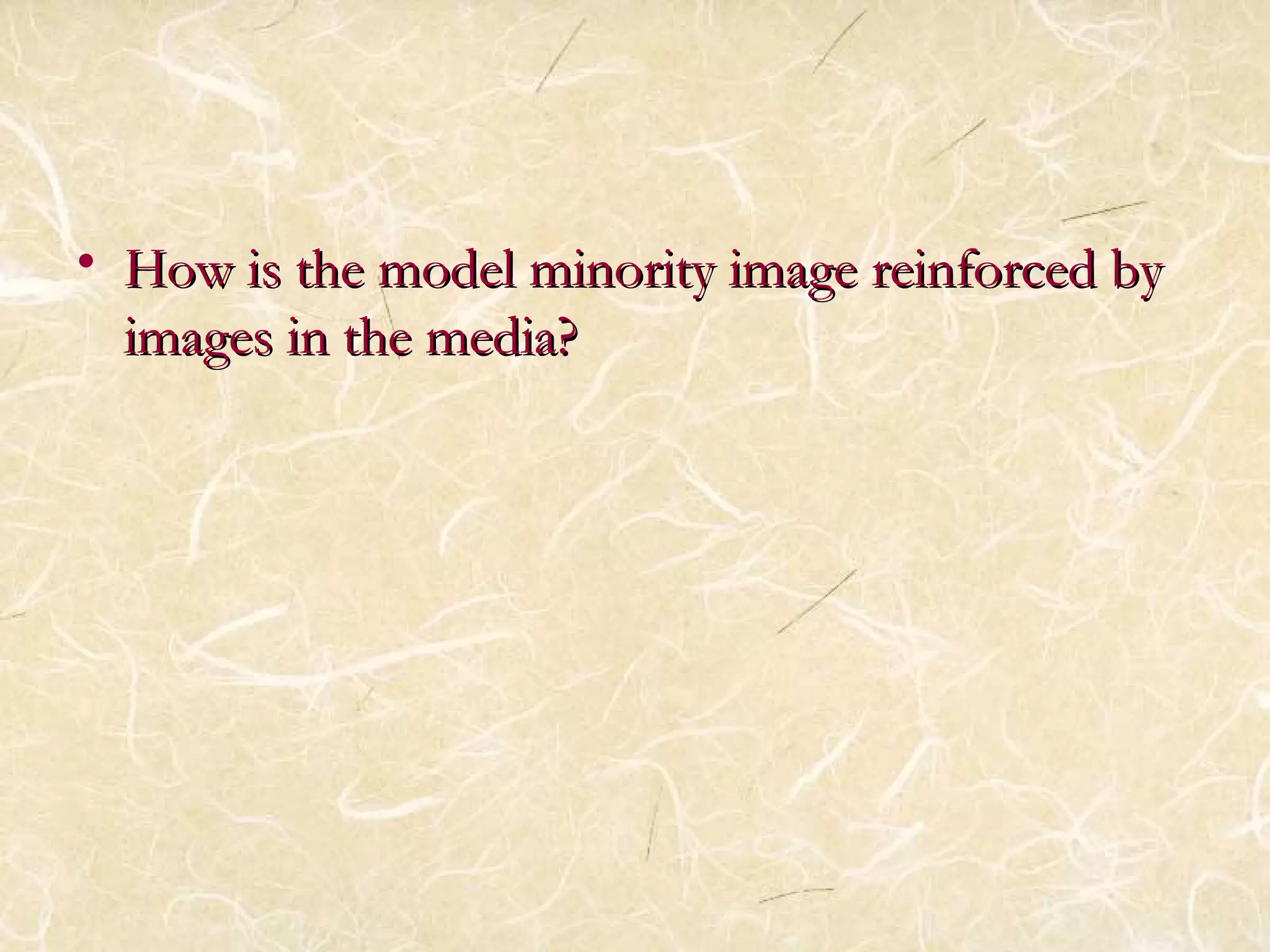 • How is the model mmiinnoorriittyy iimmaaggee rreeiinnffoorrcceedd bbyy 
iimmaaggeess iinn tthhee mmeeddiiaa?? 
 